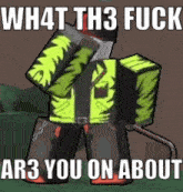 a cartoon character in a yellow jacket is holding a hammer and says `` what the fuck ar3 you on about '' .