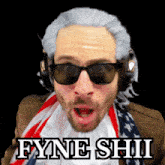 a man wearing a wig and sunglasses has the word fyne shii on his face