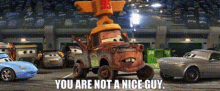 cars tow mater you are not a nice guy youre not a nice guy youre mean