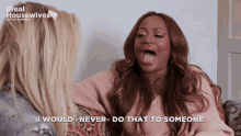 a woman says " i would never do that to someone " while sitting next to another woman