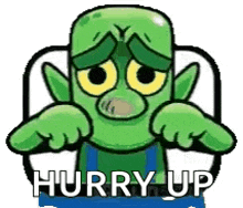 a cartoon of a green monster with a sad face and the words `` hurry up '' written on it .
