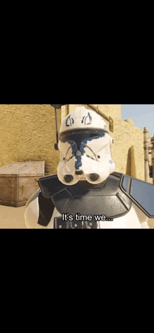a storm trooper says it 's time we '