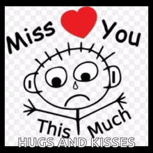 a drawing of a stick figure with the words miss you this much hugs and kisses on it