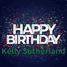 Birthday Happy Birthday GIF - Birthday Happy Birthday Kelly Sutherland GIFs