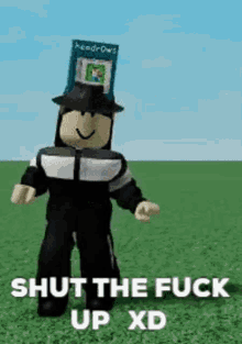 a roblox character is standing in a field with a sign on his head that says shut the fuck up xd .
