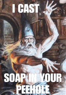 a painting of a wizard with the words " i cast soap in your peehole " on the bottom