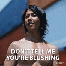 a shirtless man says " don 't tell me you 're blushing " on a netflix poster