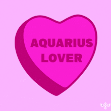 a pink heart shaped candy says aquarius lover