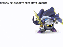 a person below gets free dark meta knight with no refunds btw