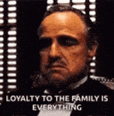 loyalty to the family is everything .