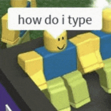 a group of roblox characters sitting next to each other with a sign that says `` how do i type '' on top of them .