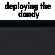 a screenshot of a video game with the words deploying the dandy