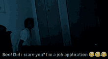 im a job application mlandersen0 did i scare you boo