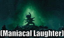 a picture of a monster with the words maniacal laughter written on it