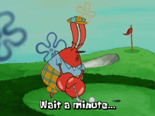 a cartoon of a crab playing golf with the words wait a minute