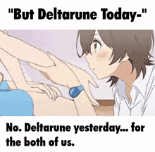 a picture of a girl touching another girl 's leg with the words " but deltarune today "