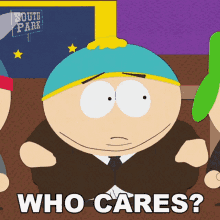 Who Cares Eric Cartman GIF - Who Cares Eric Cartman South Park GIFs