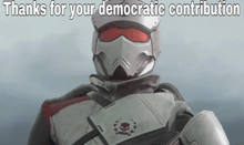 a picture of a soldier with the words thanks for your democratic contribution on it