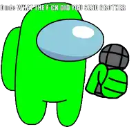 a green among us character is holding a microphone and says dude what the fuck did you send brother