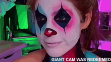 a woman with a clown face painted on her face with the caption giant cam was redeemed