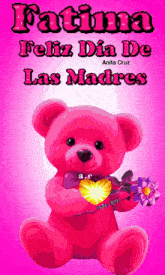 a pink teddy bear is holding a heart and flowers with the words fatima feliz dia de las madres