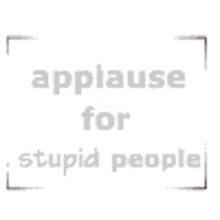 Applause For Stupid People Clapping GIF