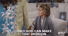 Only God Can Make That Decision Grace GIF - Only God Can Make That Decision Grace Jane Fonda GIFs