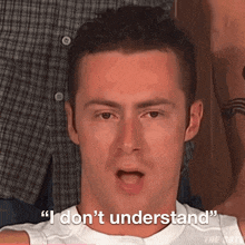 a man says " i don 't understand " in front of another man
