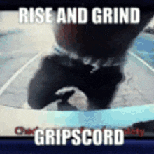 Rise And Grind Gripscord GIF - Rise And Grind Gripscord Rise And Grind Gripscord GIFs