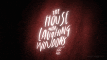 a poster for the house with laughing windows written in white on a red background
