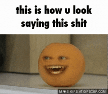 Annoying Orange This Is How You Look Saying This Shit GIF - Annoying Orange This Is How You Look Saying This Shit Meme GIFs