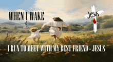 a poster that says when i wake i run to meet with my best friend - jesus