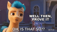 a cartoon pony with blue hair says well then prove it