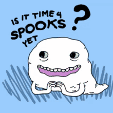 a cartoon of a ghost with the words is it time 4 spooks yet on it