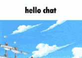 a blue sky with clouds and the words hello chat