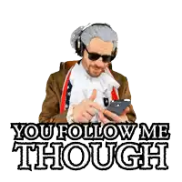 a man wearing headphones and sunglasses holds a cell phone and says you follow me through