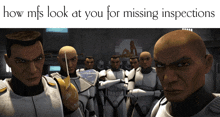 a group of clone troopers standing next to each other with the words how mfs look at you for missing inspections above them