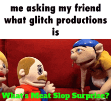 two stuffed animals are sitting on a red couch with the caption " me asking my friend what glitch productions is " .