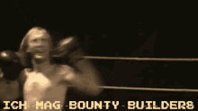 a shirtless man in a boxing ring with the words ich mag bounty builders