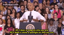 barack obama is giving a speech in front of a crowd of people and says all it does is magnify who you are