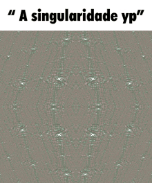 Singularidade Yp Tiago Yp GIF - Singularidade Yp Tiago Yp Yp GIFs