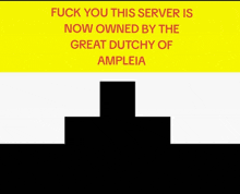 a yellow and white sign that says fuck you this server is now owned by the great dutch of ampleia