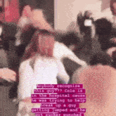a blurred image of a group of people with the caption " anybody recognize this guy cole is in the hospital "
