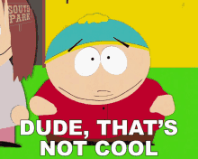 Dude Thats Not Cool Eric Cartman GIF - Dude Thats Not Cool Eric Cartman South Park GIFs