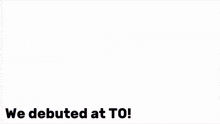 a poster that says " we debuted at to " on it