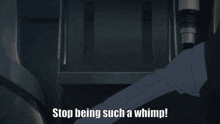 two men are looking at each other with the words " stop being such a whimp " below them