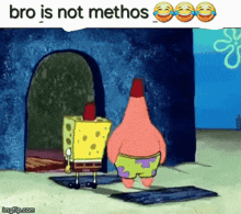 a picture of spongebob and patrick from spongebob squarepants with the caption bro is not methos