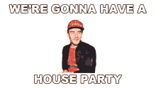 were gonna have a house party sam hunt house party song we gonna party were gonna have a blast