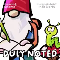 a cartoon of a gnome and a worm with the words duly noted on the bottom