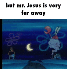 mr. jesus is very far away from spongebob and patrick